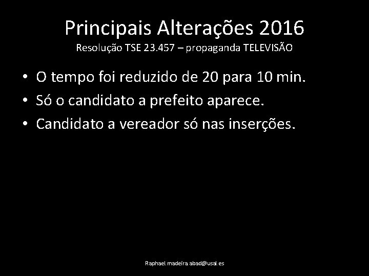 Principais Alterações 2016 Resolução TSE 23. 457 – propaganda TELEVISÃO • O tempo foi
