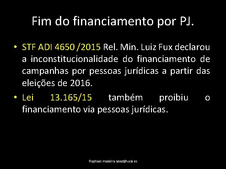 Fim do financiamento por PJ. • STF ADI 4650 /2015 Rel. Min. Luiz Fux