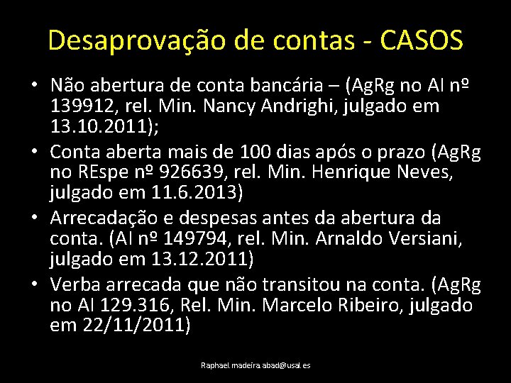 Desaprovação de contas - CASOS • Não abertura de conta bancária – (Ag. Rg