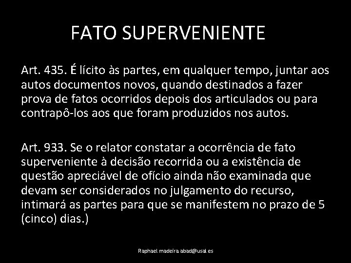 FATO SUPERVENIENTE Art. 435. É lícito às partes, em qualquer tempo, juntar aos autos
