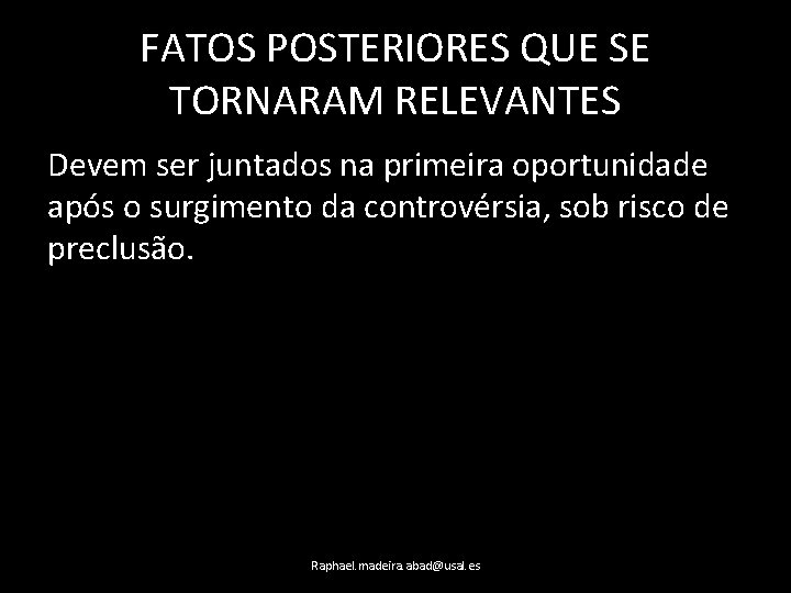 FATOS POSTERIORES QUE SE TORNARAM RELEVANTES Devem ser juntados na primeira oportunidade após o