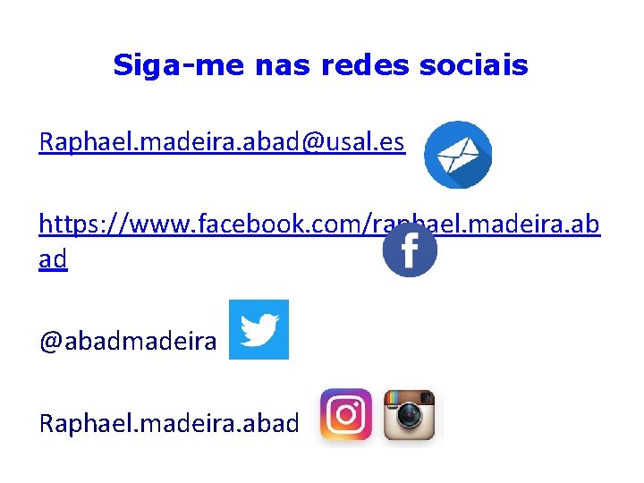 Siga-me nas redes sociais Raphael. madeira. abad@usal. es https: //www. facebook. com/raphael. madeira. ab