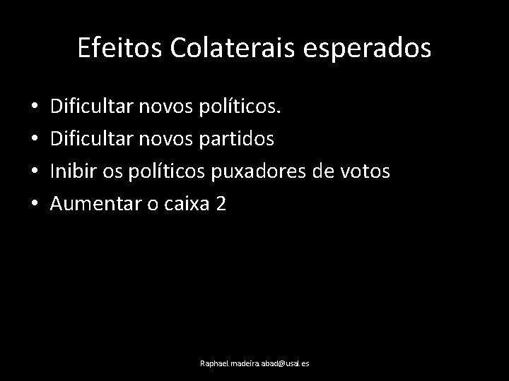 Efeitos Colaterais esperados • • Dificultar novos políticos. Dificultar novos partidos Inibir os políticos