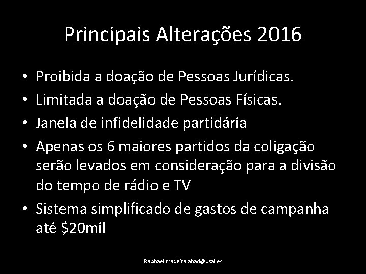 Principais Alterações 2016 Proibida a doação de Pessoas Jurídicas. Limitada a doação de Pessoas