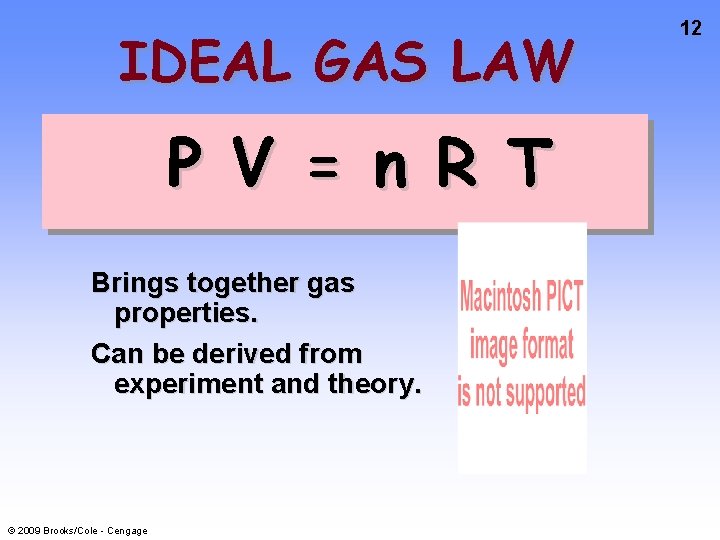 IDEAL GAS LAW P V = n R T Brings together gas properties. Can