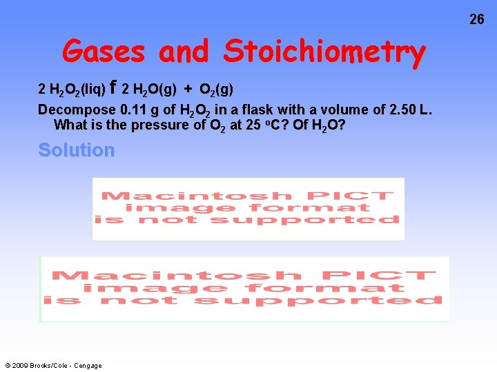 26 Gases and Stoichiometry 2 H 2 O 2(liq) f 2 H 2 O(g)