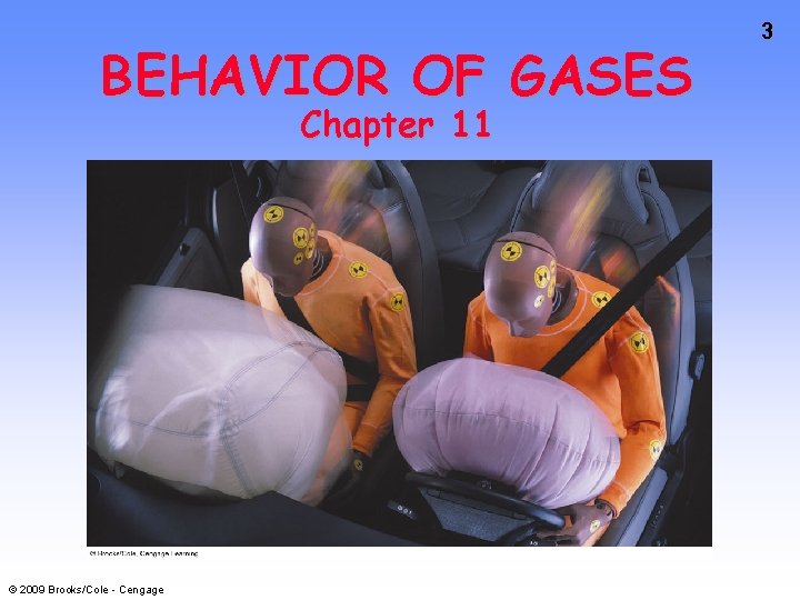 BEHAVIOR OF GASES Chapter 11 © 2009 Brooks/Cole - Cengage 3 