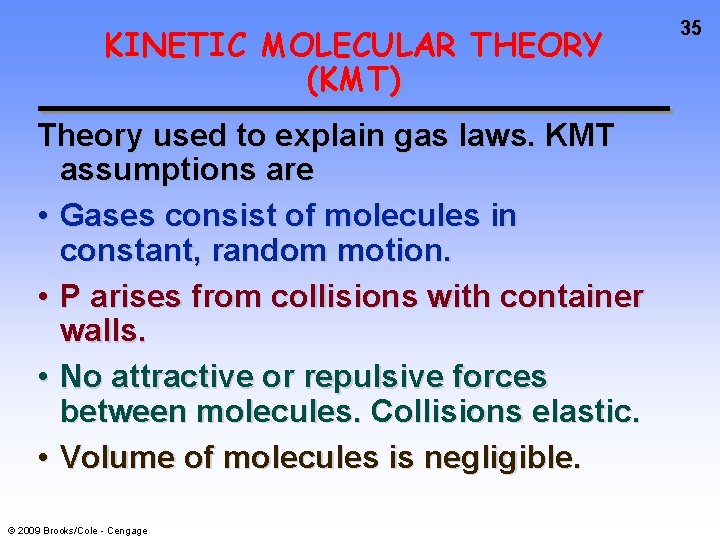 KINETIC MOLECULAR THEORY (KMT) Theory used to explain gas laws. KMT assumptions are •