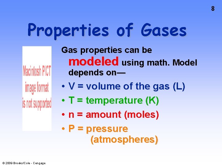 8 Properties of Gases Gas properties can be modeled using math. Model depends on—