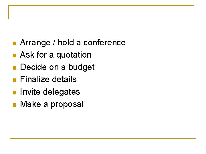 n n n Arrange / hold a conference Ask for a quotation Decide on