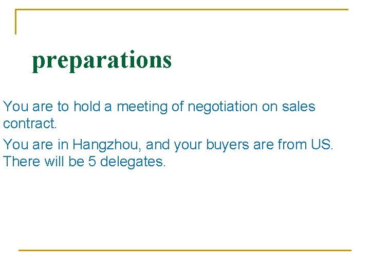 preparations You are to hold a meeting of negotiation on sales contract. You are