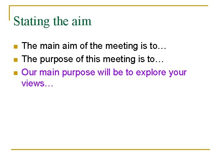 Stating the aim n n n The main aim of the meeting is to…