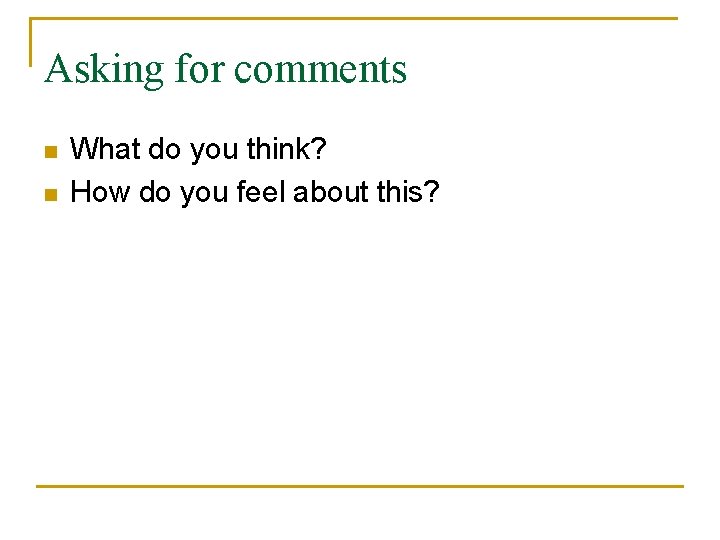 Asking for comments n n What do you think? How do you feel about