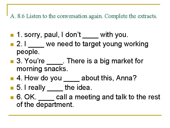 A. 8. 6 Listen to the conversation again. Complete the extracts. n n n