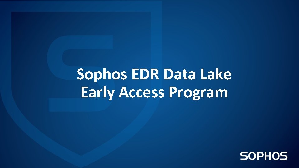 Sophos EDR Data Lake Early Access Program 