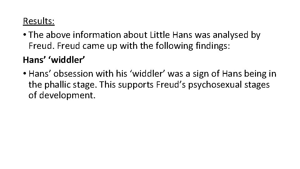 Results: • The above information about Little Hans was analysed by Freud came up