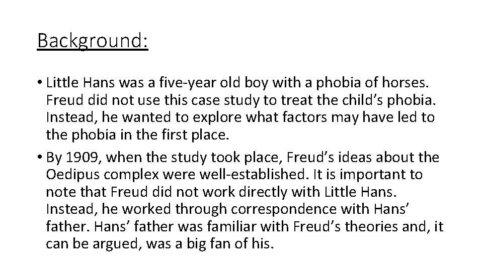 Background: • Little Hans was a five-year old boy with a phobia of horses.