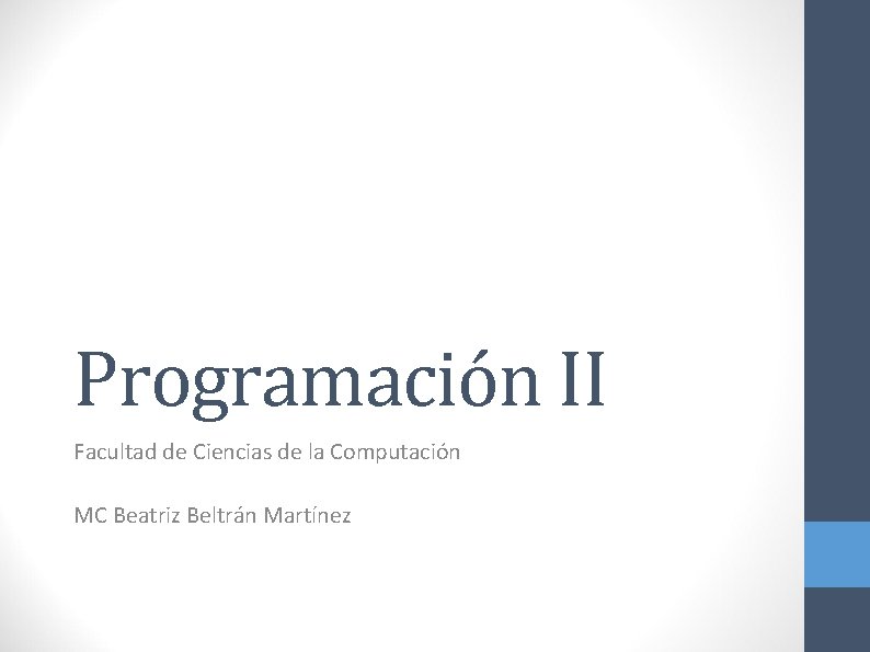 Programación II Facultad de Ciencias de la Computación MC Beatriz Beltrán Martínez 
