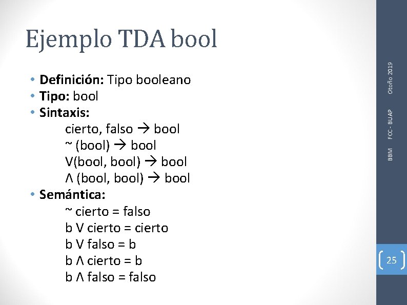 FCC - BUAP BBM • Definición: Tipo booleano • Tipo: bool • Sintaxis: cierto,