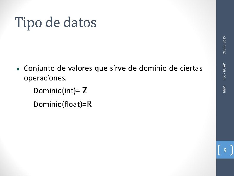 Conjunto de valores que sirve de dominio de ciertas operaciones. Dominio(int)= Z BBM FCC