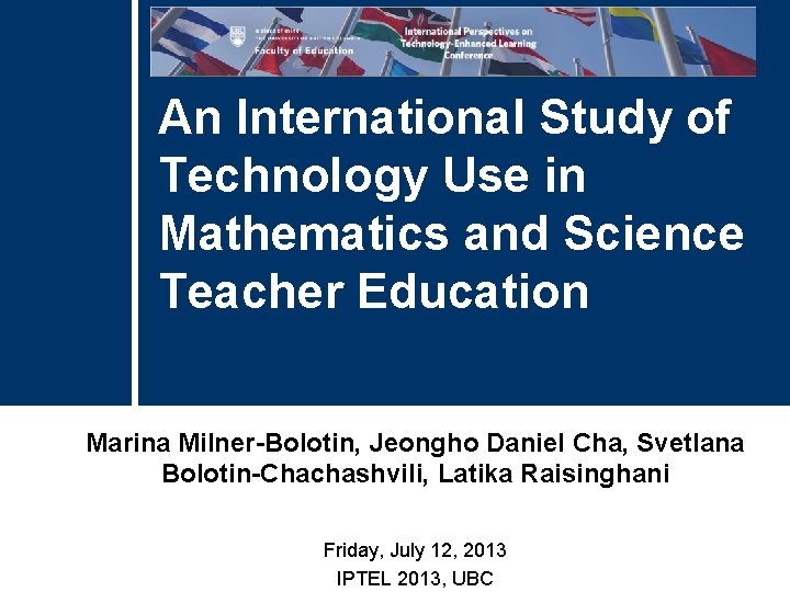 An International Study of Technology Use in Mathematics and Science Teacher Education Marina Milner-Bolotin, An International Study of Technology Use in Mathematics and Science Teacher Education Marina Milner-Bolotin,