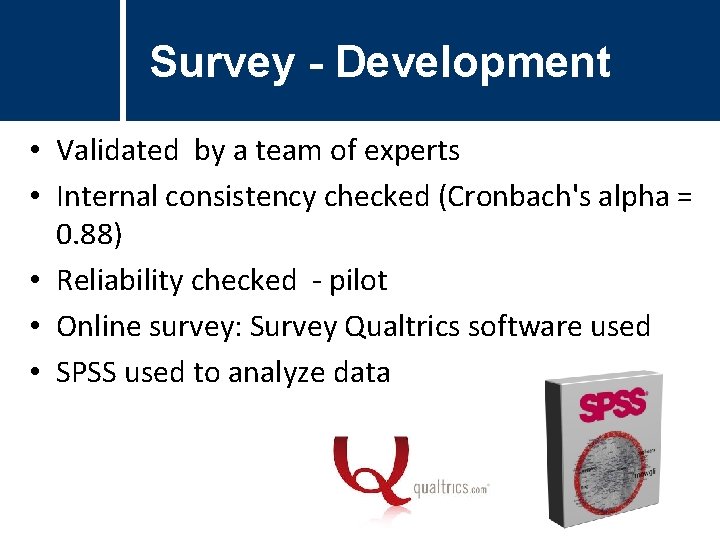 Survey - Development • Validated by a team of experts • Internal consistency checked Survey - Development • Validated by a team of experts • Internal consistency checked