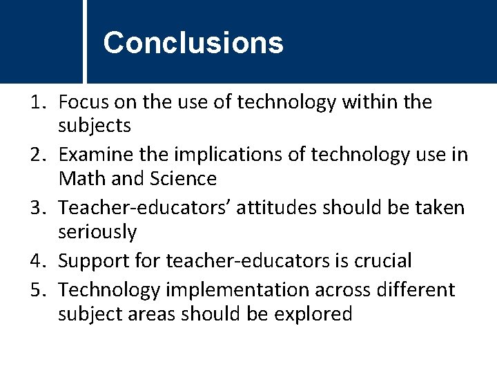 Conclusions 1. Focus on the use of technology within the subjects 2. Examine the Conclusions 1. Focus on the use of technology within the subjects 2. Examine the