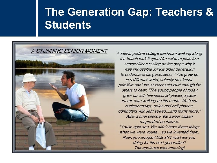 The Generation Gap: Teachers & Students The Generation Gap: Teachers & Students