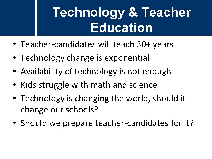 Technology & Teacher Education Teacher-candidates will teach 30+ years Technology change is exponential Availability Technology & Teacher Education Teacher-candidates will teach 30+ years Technology change is exponential Availability