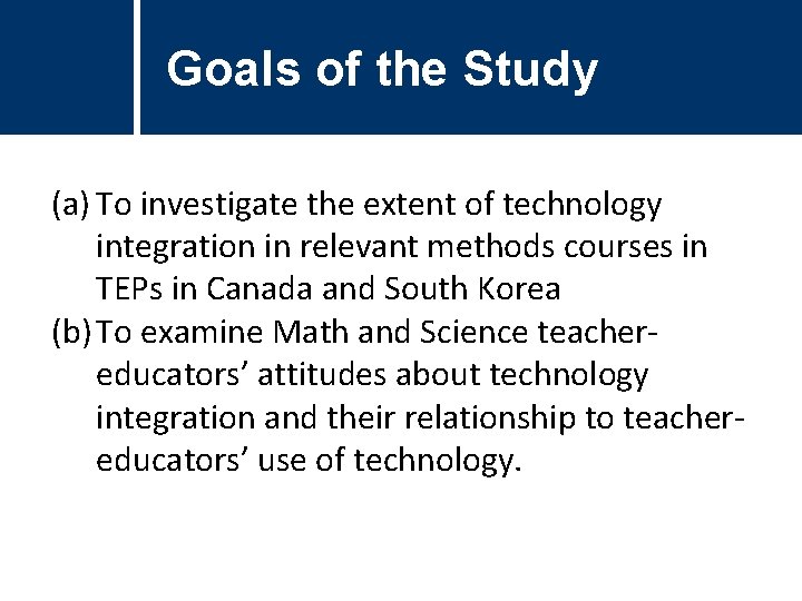 Goals of the Study (a) To investigate the extent of technology integration in relevant Goals of the Study (a) To investigate the extent of technology integration in relevant