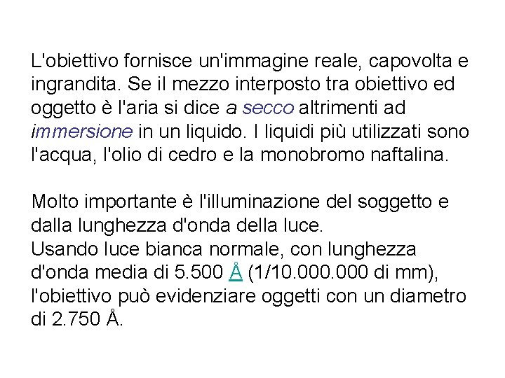 L'obiettivo fornisce un'immagine reale, capovolta e ingrandita. Se il mezzo interposto tra obiettivo ed