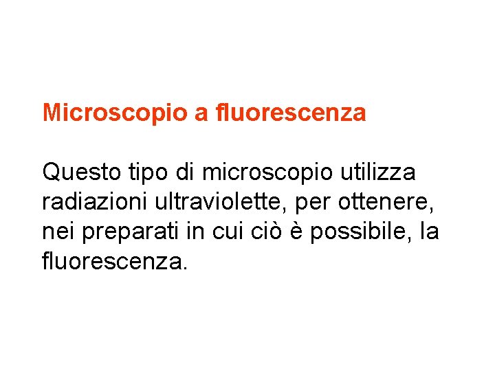 Microscopio a fluorescenza Questo tipo di microscopio utilizza radiazioni ultraviolette, per ottenere, nei preparati