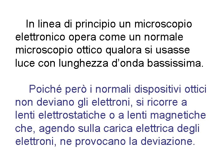 In linea di principio un microscopio elettronico opera come un normale microscopio ottico qualora