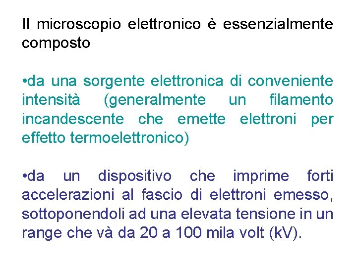 Il microscopio elettronico è essenzialmente composto • da una sorgente elettronica di conveniente intensità