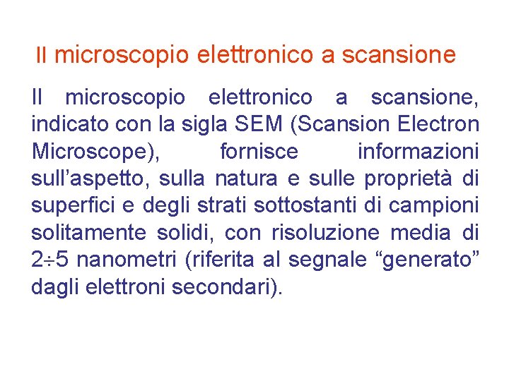 Il microscopio elettronico a scansione, indicato con la sigla SEM (Scansion Electron Microscope), fornisce