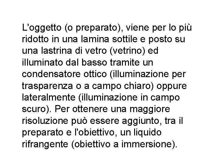 L'oggetto (o preparato), viene per lo più ridotto in una lamina sottile e posto