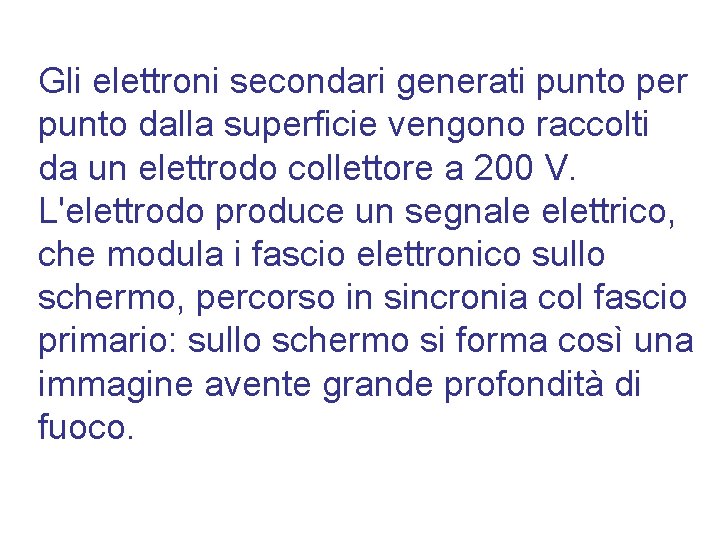 Gli elettroni secondari generati punto per punto dalla superficie vengono raccolti da un elettrodo