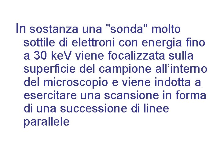 In sostanza una "sonda" molto sottile di elettroni con energia fino a 30 ke.