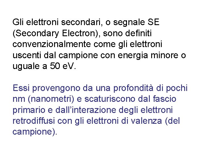 Gli elettroni secondari, o segnale SE (Secondary Electron), sono definiti convenzionalmente come gli elettroni