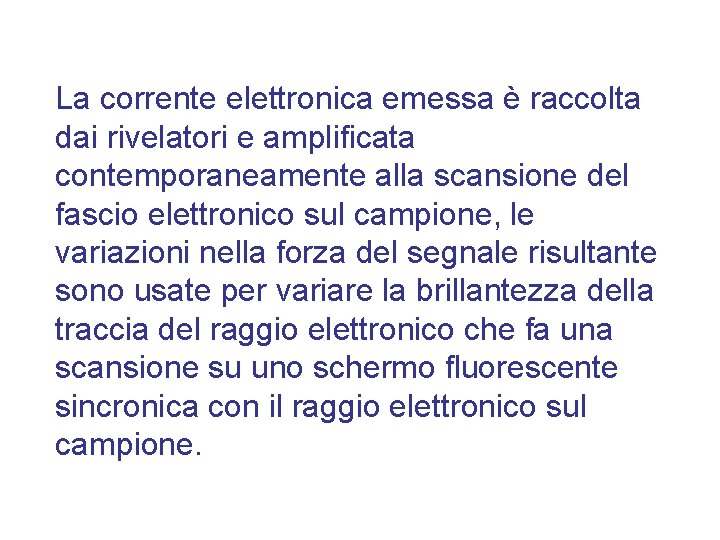 La corrente elettronica emessa è raccolta dai rivelatori e amplificata contemporaneamente alla scansione del