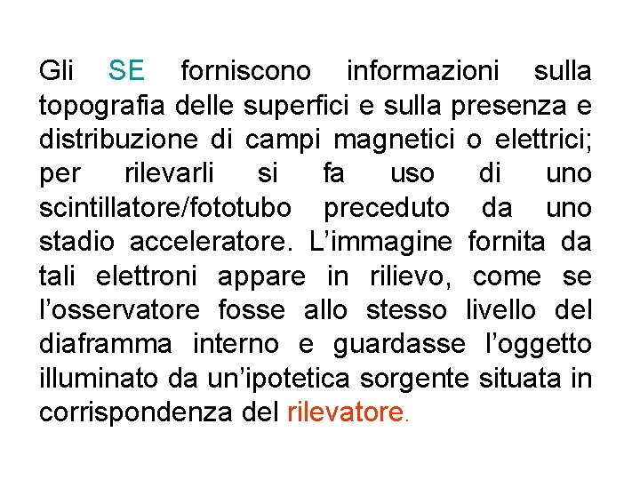 Gli SE forniscono informazioni sulla topografia delle superfici e sulla presenza e distribuzione di