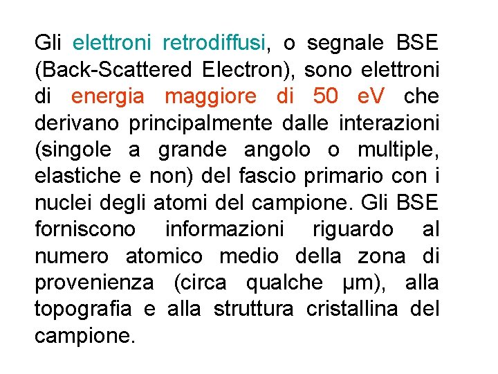 Gli elettroni retrodiffusi, o segnale BSE (Back-Scattered Electron), sono elettroni di energia maggiore di