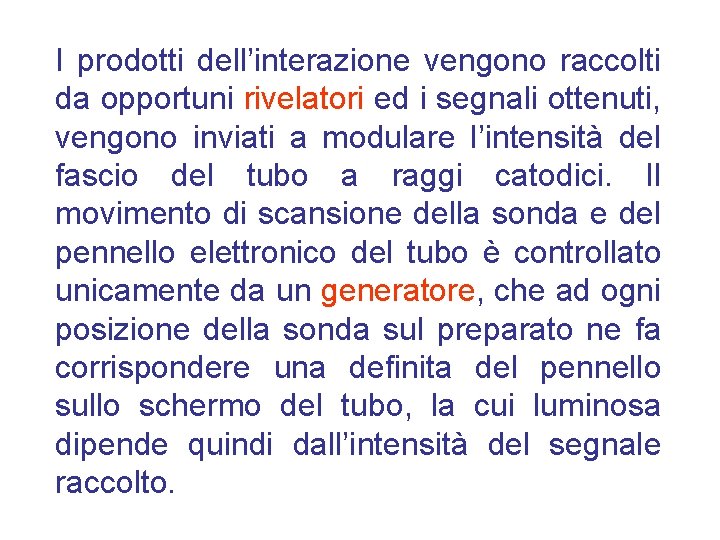 I prodotti dell’interazione vengono raccolti da opportuni rivelatori ed i segnali ottenuti, vengono inviati