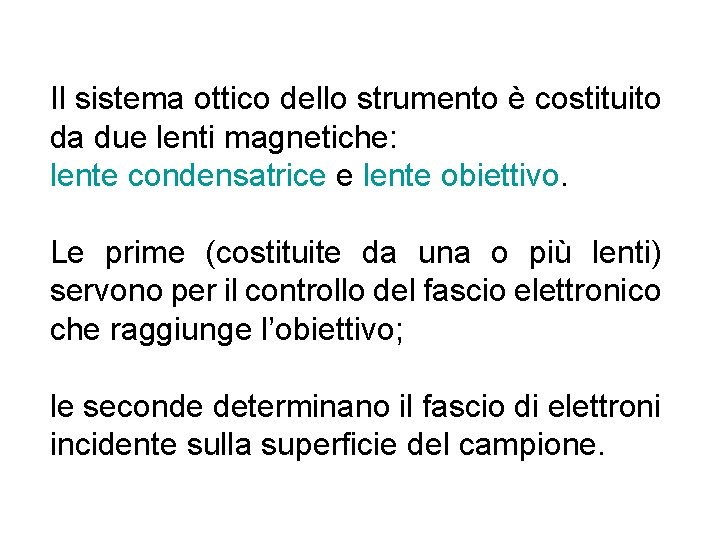 Il sistema ottico dello strumento è costituito da due lenti magnetiche: lente condensatrice e