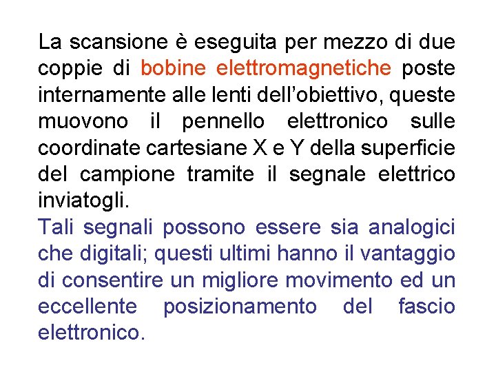 La scansione è eseguita per mezzo di due coppie di bobine elettromagnetiche poste internamente