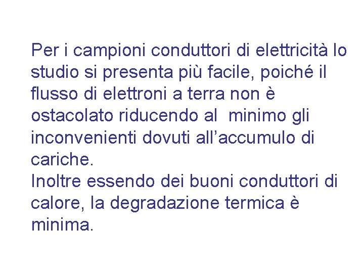 Per i campioni conduttori di elettricità lo studio si presenta più facile, poiché il