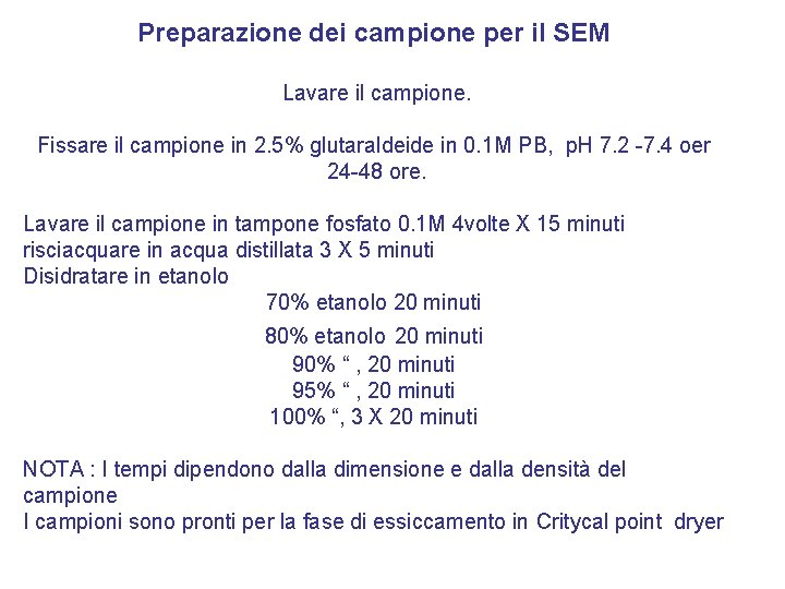 Preparazione dei campione per il SEM Lavare il campione. Fissare il campione in 2.