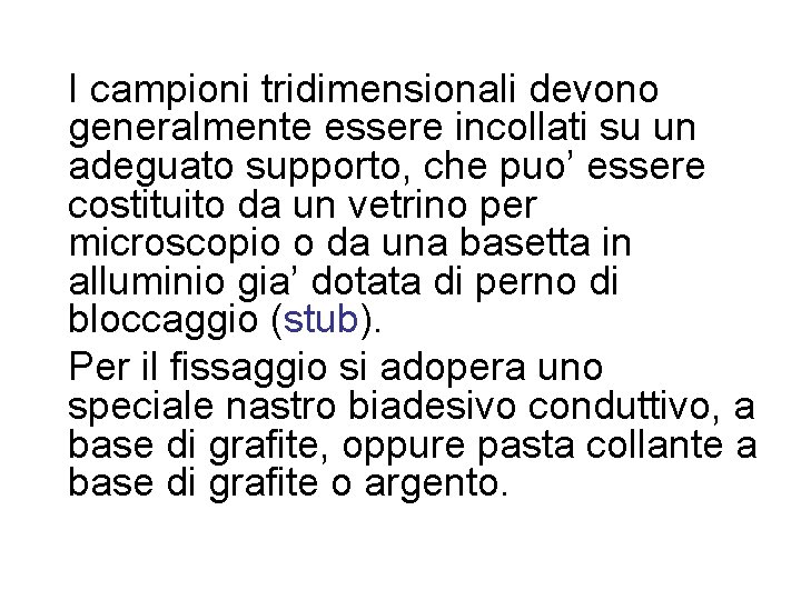 I campioni tridimensionali devono generalmente essere incollati su un adeguato supporto, che puo’ essere