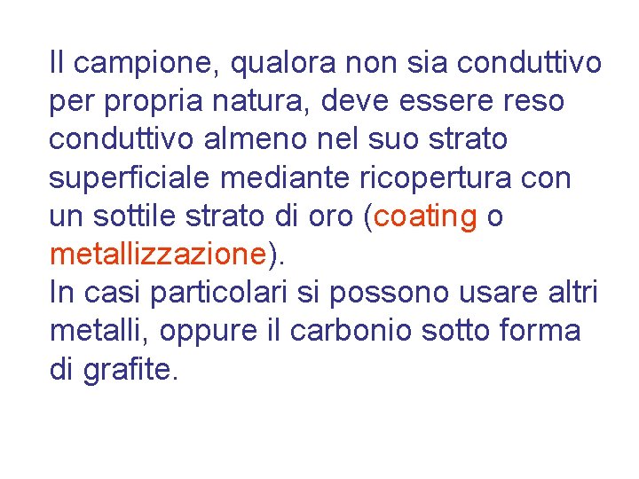 Il campione, qualora non sia conduttivo per propria natura, deve essere reso conduttivo almeno