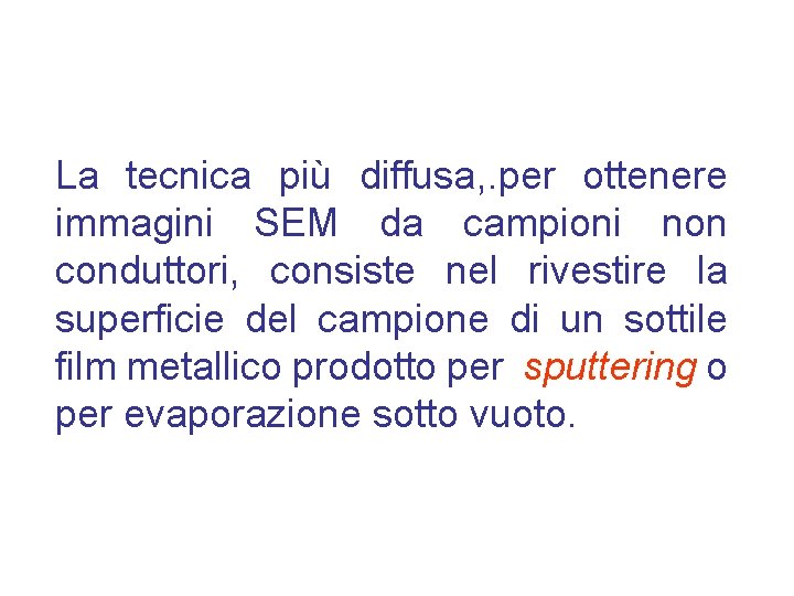 La tecnica più diffusa, . per ottenere immagini SEM da campioni non conduttori, consiste